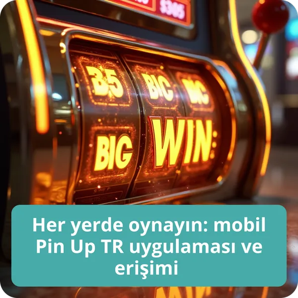 Her yerde oynayın: mobil Pin Up TR uygulaması ve erişimi
